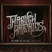 Through Arteries : You Won't Be the Last (Single Edit)
